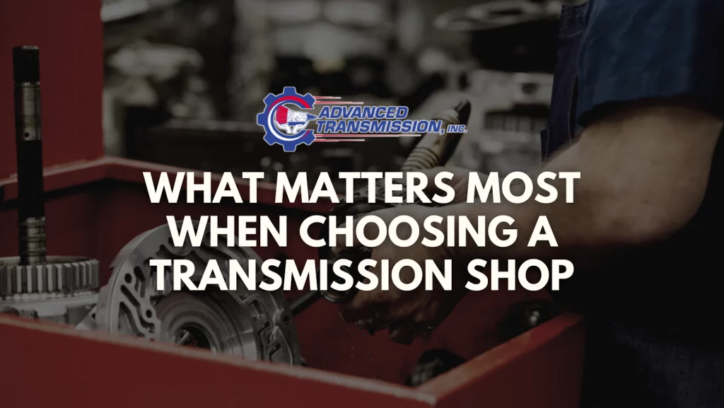 What Matters Most When Choosing a Transmission Shop
