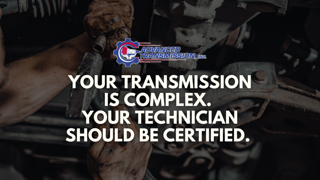 Your Transmission Is Complex. Your Technician Should Be Certified.