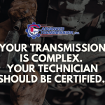 Your Transmission Is Complex. Your Technician Should Be Certified.